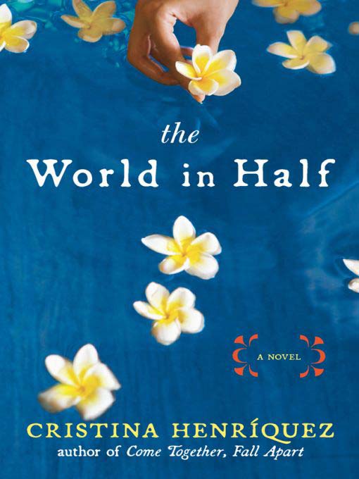 Title details for The World in Half by Cristina Henriquez - Wait list